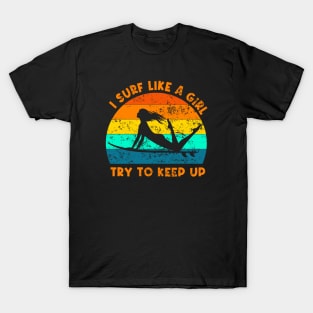 I Surf Like A Girl Try To Keep Up T-Shirt